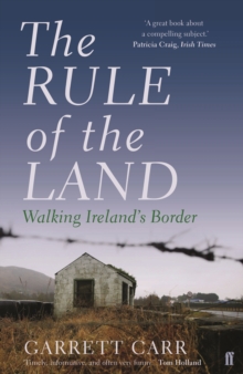 The Rule of the Land : Walking Ireland's Border