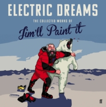 Electric Dreams : The Collected Works of Jim'll Paint It, Hardback Book Electric Dreams : The Collected Works of Jim'll Paint It, Hardback Book