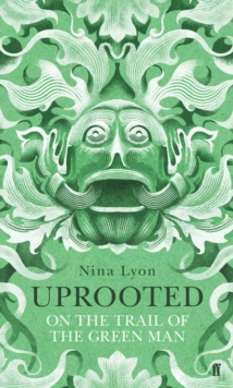 Uprooted : On the Trail of the Green Man, Paperback Book Uprooted : On the Trail of the Green Man, Paperback Book
