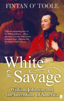 White Savage : William Johnson and the Invention of America