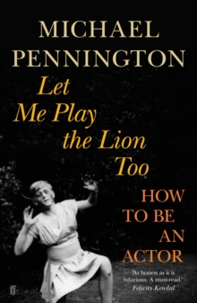 Let Me Play the Lion Too : How to be an Actor