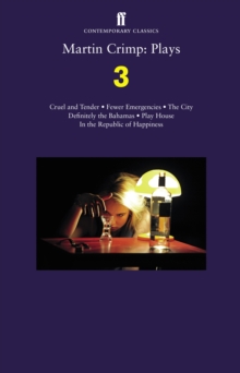 Martin Crimp: Plays 3 : Fewer Emergencies; Cruel and Tender; The City; In the Republic of Happiness