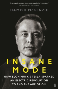 Insane Mode : How Elon Musk's Tesla Sparked an Electric Revolution to End the Age of Oil, Paperback / softback Book Insane Mode : How Elon Musk's Tesla Sparked an Electric Revolution to End the Age of Oil, Paperback / softback Book