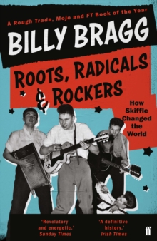 Roots, Radicals and Rockers : How Skiffle Changed the World