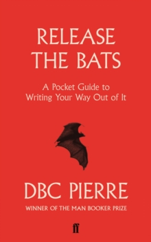 Release the Bats : A Pocket Guide to Writing Your Way Out Of It