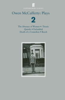 Owen McCafferty: Plays 2 : Absence of Women; Titanic; Quietly; Unfaithful; Death of a Comedian; Beach