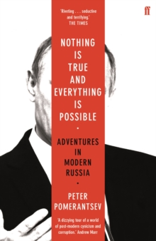 Nothing Is True And Everything Is Possible : Adventures In Modern Russia