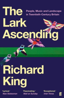 The Lark Ascending : People, Music And Landscape In Twentieth-Century Britain