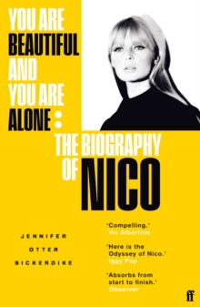 You Are Beautiful and You Are Alone : The Biography of Nico