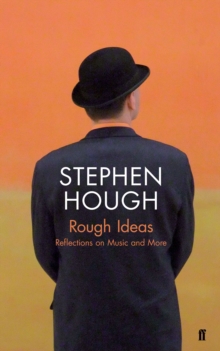 Rough Ideas : Reflections on Music and More, Hardback Book Rough Ideas : Reflections on Music and More, Hardback Book