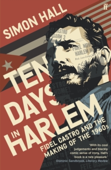 Ten Days in Harlem : Fidel Castro and the Making of the 1960s