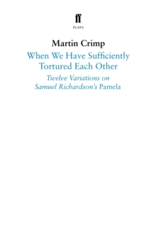 When We Have Sufficiently Tortured Each Other : Twelve Variations on Samuel Richardson's Pamela, Paperback / softback Book When We Have Sufficiently Tortured Each Other : Twelve Variations on Samuel Richardson's Pamela, Paperback / softback Book