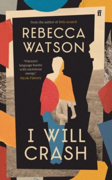 I Will Crash : 'Profoundly moving, funny, and beautifully written.' Michael Magee