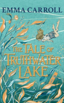 The Tale of Truthwater Lake : 'Absolutely gorgeous.' Hilary McKay