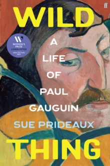 Wild Thing : A Life of Paul Gauguin