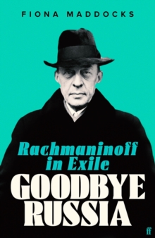 Goodbye Russia : Rachmaninoff in Exile