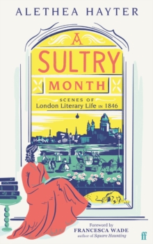 A Sultry Month : Scenes of London Literary Life in 1846: 'Sizzles and steams . . . Beautifully written.' (The Times)