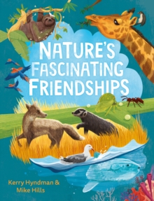 Nature's Fascinating Friendships : Survival of the friendliest  how plants and animals work together