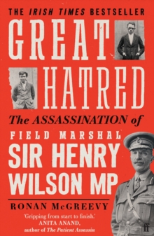 Great Hatred : The Assassination of Field Marshal Sir Henry Wilson MP