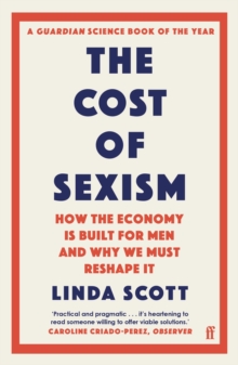 The Cost of Sexism : How the Economy is Built for Men and Why We Must Reshape It | A GUARDIAN SCIENCE BOOK OF THE YEAR