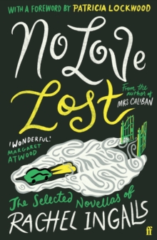 No Love Lost : The Selected Novellas of Rachel Ingalls, Introduced by Patricia Lockwood