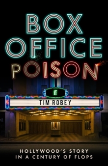 Box Office Poison : Hollywoods Story in a Century of Flops