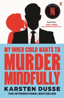 Faber & Faber My Inner Child Wants To Murder Mindfully , The Latest Darkly Comic Internationally Bestselling Thriller, Now A Major Netflix Series