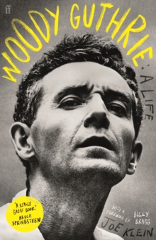 Woody Guthrie: A Life : 'A really great book.' Bruce Springsteen