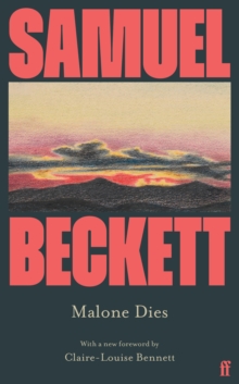Malone Dies : Introduced by Claire-Louise Bennett