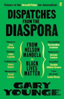 Dispatches from the Diaspora : From Nelson Mandela to Black Lives Matter