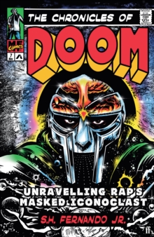 The Chronicles of DOOM : Unravelling Rap's Masked Iconoclast