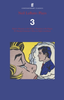 Neil LaBute: Plays 3 : Bash; Reasons to Be Pretty; Reasons to Be Happy; If I Needed Someone; How to Fight Loneliness
