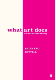 What Art Does : An Unfinished Theory