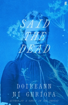 Said the Dead : The #1 Irish Times bestseller from the author of A Ghost in the Throat