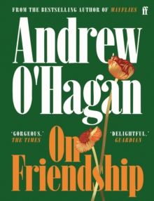 On Friendship : From the author of the Sunday Times bestseller Caledonian Road