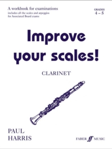 Improve Your Scales! : Clarinet Grades 4-5, Paperback Book Improve Your Scales! : Clarinet Grades 4-5, Paperback Book