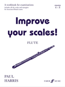 Improve Your Scales! : Flute Grades 4-5, Paperback Book Improve Your Scales! : Flute Grades 4-5, Paperback Book