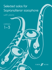 Selected Solos for Tenor Saxophone : Selected Solos for Soprano/Tenor Saxophone Grades 1-3, Paperback Book Selected Solos for Tenor Saxophone : Selected Solos for Soprano/Tenor Saxophone Grades 1-3, Paperback Book
