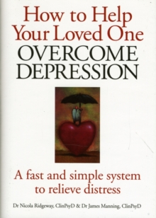How to Help Your Loved One Overcome Depression : A Fast and Simple System to Relieve Distress, Hardback Book How to Help Your Loved One Overcome Depression : A Fast and Simple System to Relieve Distress, Hardback Book