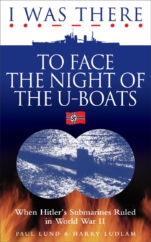 I Was There to Face the Night of the U-Boats : When Hitler's Submarines Ruled in World War II, Paperback Book I Was There to Face the Night of the U-Boats : When Hitler's Submarines Ruled in World War II, Paperback Book