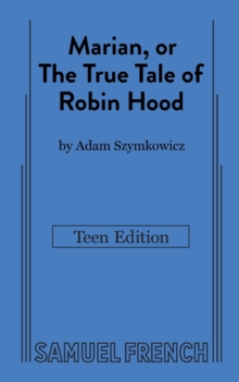 Marian, or The True Tale of Robin Hood : Teen Edition