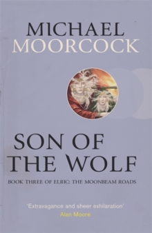 Son of the Wolf : Book Three of Elric: The Moonbeam Roads, Paperback / softback Book Son of the Wolf : Book Three of Elric: The Moonbeam Roads, Paperback / softback Book