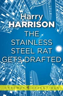 The Stainless Steel Rat Gets Drafted : The Stainless Steel Rat Book 7