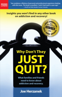 Why Don't They Just Quit? What families and friends need to know about addiction and recovery.