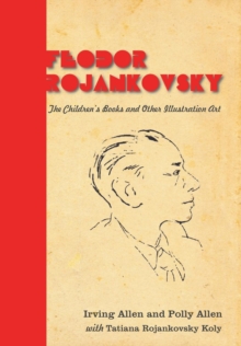 Feodor Rojankovsky : The Children's Books and Other Illustration Art