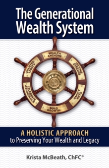 The Generational Wealth System : A Holistic Approach to Preserving Your Wealth and Legacy