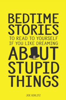 Bedtime Stories To Read To Yourself If You Like Dreaming About Stupid Things