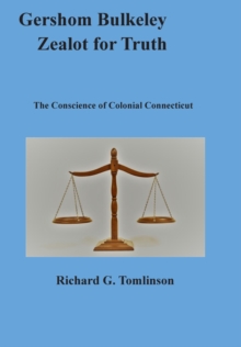 Gershom Bulkeley, Zealot for Truth : The Conscience of Colonial Connecticut