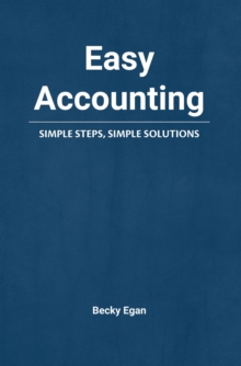 Easy Accounting : Simple Steps, Simple Solutions