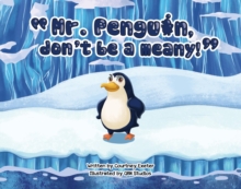 "Mr. Penguin, don't be a meany!"